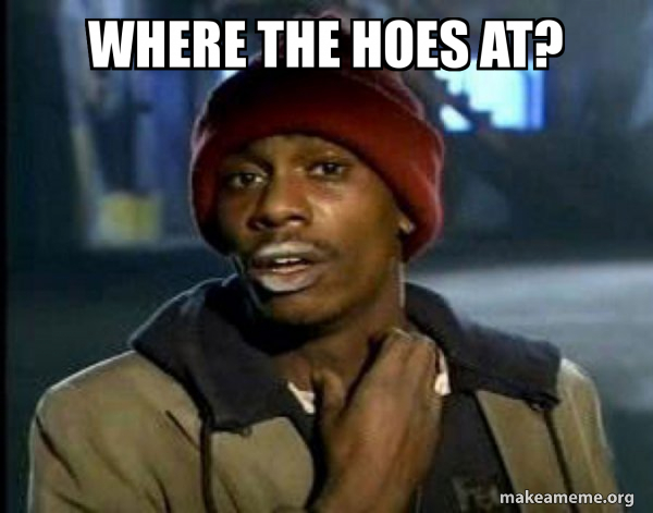 Where the Hoes&nbsp;at?